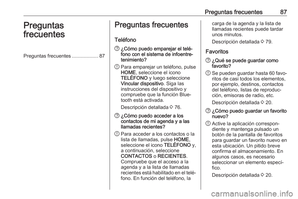 OPEL ASTRA K 2017.5 Manual de infoentretenimiento (in Spanish) Preguntas frecuentes87Preguntas
frecuentesPreguntas frecuentes ..................87Preguntas frecuentes
Teléfono? ¿Cómo puedo emparejar el telé‐
fono con el sistema de infoentre‐
tenimiento?
! OPEL ASTRA K 2017.5 Manual de infoentretenimiento (in Spanish) Preguntas frecuentes87Preguntas
frecuentesPreguntas frecuentes ..................87Preguntas frecuentes
Teléfono? ¿Cómo puedo emparejar el telé‐
fono con el sistema de infoentre‐
tenimiento?
!