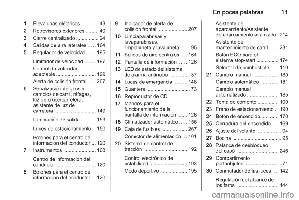 OPEL ASTRA K 2017.5  Manual de Instrucciones (in Spanish) En pocas palabras111Elevalunas eléctricos ............43
2 Retrovisores exteriores .........40
3 Cierre centralizado ................24
4 Salidas de aire laterales .....164
5 Regulador de velocidad  