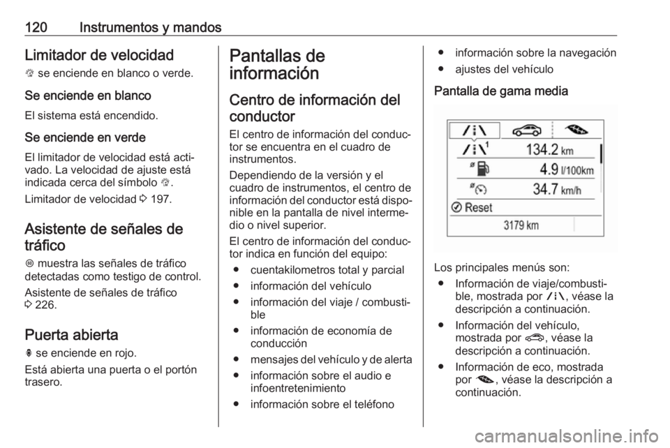 OPEL ASTRA K 2017.5 Manual de Instrucciones (in Spanish) 120Instrumentos y mandosLimitador de velocidad
L se enciende en blanco o verde.
Se enciende en blanco El sistema está encendido.
Se enciende en verde
El limitador de velocidad está acti‐
vado. La OPEL ASTRA K 2017.5 Manual de Instrucciones (in Spanish) 120Instrumentos y mandosLimitador de velocidad
L se enciende en blanco o verde.
Se enciende en blanco El sistema está encendido.
Se enciende en verde
El limitador de velocidad está acti‐
vado. La
