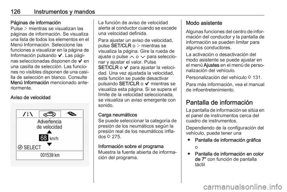 OPEL ASTRA K 2017.5 Manual de Instrucciones (in Spanish) 126Instrumentos y mandosPáginas de información
Pulse > mientras se visualizan las
páginas de información. Se visualiza
una lista de todos los elementos en el Menú Información. Seleccione las
fu OPEL ASTRA K 2017.5 Manual de Instrucciones (in Spanish) 126Instrumentos y mandosPáginas de información
Pulse > mientras se visualizan las
páginas de información. Se visualiza
una lista de todos los elementos en el Menú Información. Seleccione las
fu