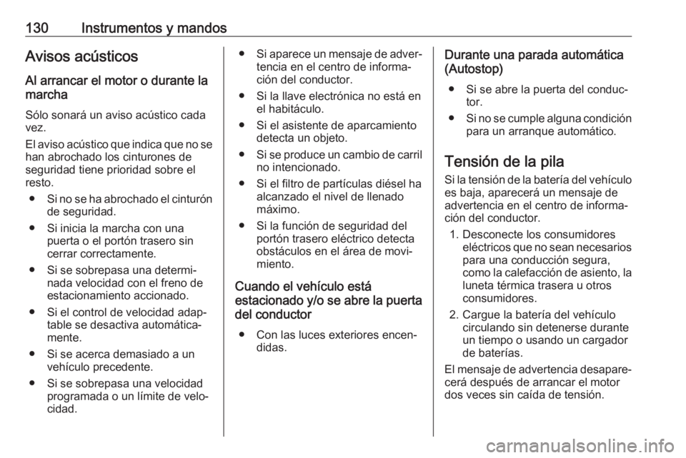 OPEL ASTRA K 2017.5  Manual de Instrucciones (in Spanish) 130Instrumentos y mandosAvisos acústicosAl arrancar el motor o durante la
marcha
Sólo sonará un aviso acústico cada vez.
El aviso acústico que indica que no se han abrochado los cinturones desegu OPEL ASTRA K 2017.5  Manual de Instrucciones (in Spanish) 130Instrumentos y mandosAvisos acústicosAl arrancar el motor o durante la
marcha
Sólo sonará un aviso acústico cada vez.
El aviso acústico que indica que no se han abrochado los cinturones desegu