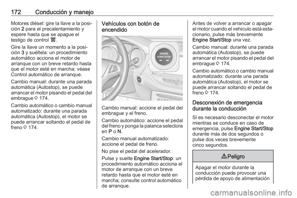OPEL ASTRA K 2017.5  Manual de Instrucciones (in Spanish) 172Conducción y manejoMotores diésel: gire la llave a la posi‐ción  2 para el precalentamiento y
espere hasta que se apague el
testigo de control  !.
Gire la llave un momento a la posi‐ ción   OPEL ASTRA K 2017.5  Manual de Instrucciones (in Spanish) 172Conducción y manejoMotores diésel: gire la llave a la posi‐ción  2 para el precalentamiento y
espere hasta que se apague el
testigo de control  !.
Gire la llave un momento a la posi‐ ción