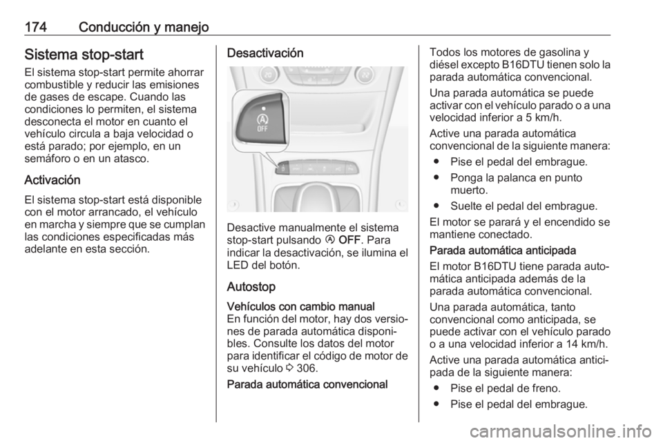 OPEL ASTRA K 2017.5  Manual de Instrucciones (in Spanish) 174Conducción y manejoSistema stop-start
El sistema stop-start permite ahorrar
combustible y reducir las emisiones
de gases de escape. Cuando las
condiciones lo permiten, el sistema
desconecta el mot OPEL ASTRA K 2017.5  Manual de Instrucciones (in Spanish) 174Conducción y manejoSistema stop-start
El sistema stop-start permite ahorrar
combustible y reducir las emisiones
de gases de escape. Cuando las
condiciones lo permiten, el sistema
desconecta el mot