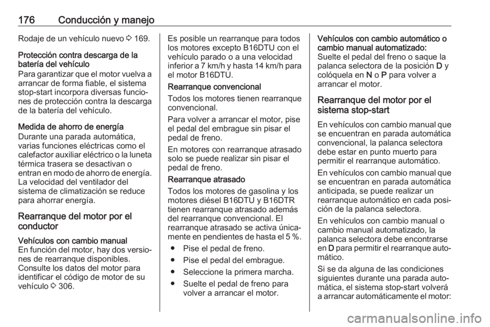 OPEL ASTRA K 2017.5  Manual de Instrucciones (in Spanish) 176Conducción y manejoRodaje de un vehículo nuevo 3 169.
Protección contra descarga de la batería del vehículo
Para garantizar que el motor vuelva a arrancar de forma fiable, el sistema
stop-star OPEL ASTRA K 2017.5  Manual de Instrucciones (in Spanish) 176Conducción y manejoRodaje de un vehículo nuevo 3 169.
Protección contra descarga de la batería del vehículo
Para garantizar que el motor vuelva a arrancar de forma fiable, el sistema
stop-star
