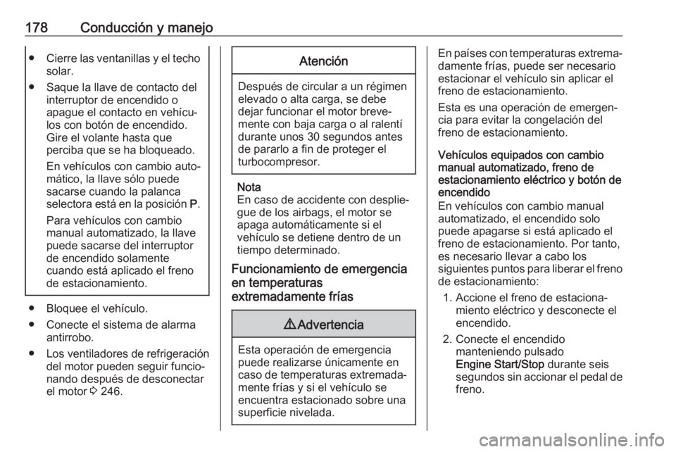 OPEL ASTRA K 2017.5  Manual de Instrucciones (in Spanish) 178Conducción y manejo●Cierre las ventanillas y el techo
solar.
● Saque la llave de contacto del interruptor de encendido o
apague el contacto en vehícu‐
los con botón de encendido.
Gire el v OPEL ASTRA K 2017.5  Manual de Instrucciones (in Spanish) 178Conducción y manejo●Cierre las ventanillas y el techo
solar.
● Saque la llave de contacto del interruptor de encendido o
apague el contacto en vehícu‐
los con botón de encendido.
Gire el v