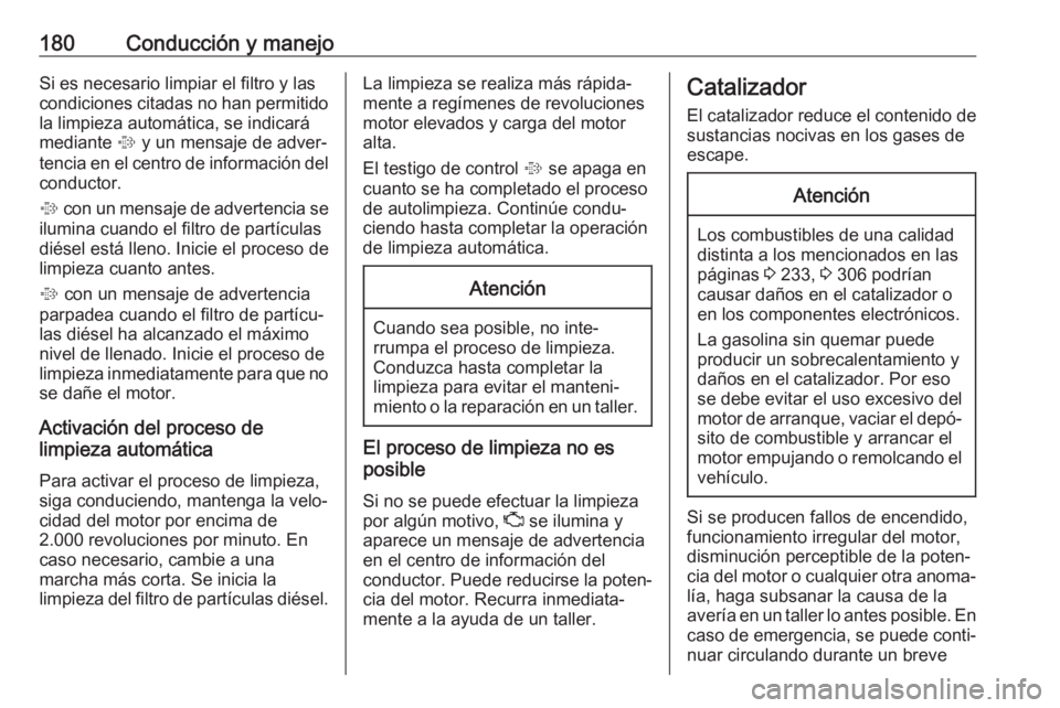 OPEL ASTRA K 2017.5  Manual de Instrucciones (in Spanish) 180Conducción y manejoSi es necesario limpiar el filtro y lascondiciones citadas no han permitido la limpieza automática, se indicará
mediante  % y un mensaje de adver‐
tencia en el centro de inf OPEL ASTRA K 2017.5  Manual de Instrucciones (in Spanish) 180Conducción y manejoSi es necesario limpiar el filtro y lascondiciones citadas no han permitido la limpieza automática, se indicará
mediante  % y un mensaje de adver‐
tencia en el centro de inf