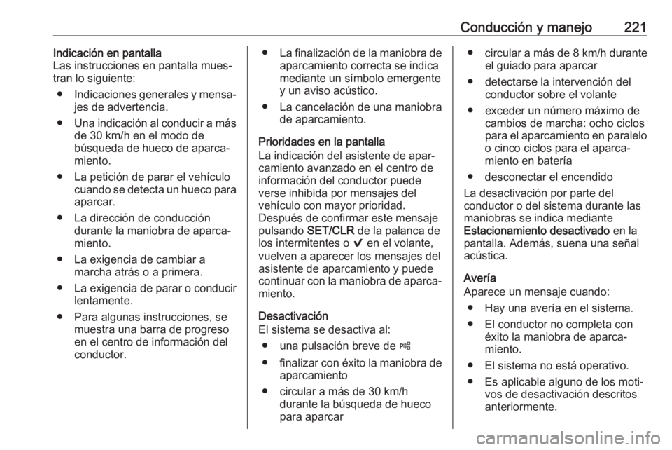 OPEL ASTRA K 2017.5  Manual de Instrucciones (in Spanish) Conducción y manejo221Indicación en pantalla
Las instrucciones en pantalla mues‐
tran lo siguiente:
● Indicaciones generales y mensa‐
jes de advertencia.
● Una indicación al conducir a más OPEL ASTRA K 2017.5  Manual de Instrucciones (in Spanish) Conducción y manejo221Indicación en pantalla
Las instrucciones en pantalla mues‐
tran lo siguiente:
● Indicaciones generales y mensa‐
jes de advertencia.
● Una indicación al conducir a más