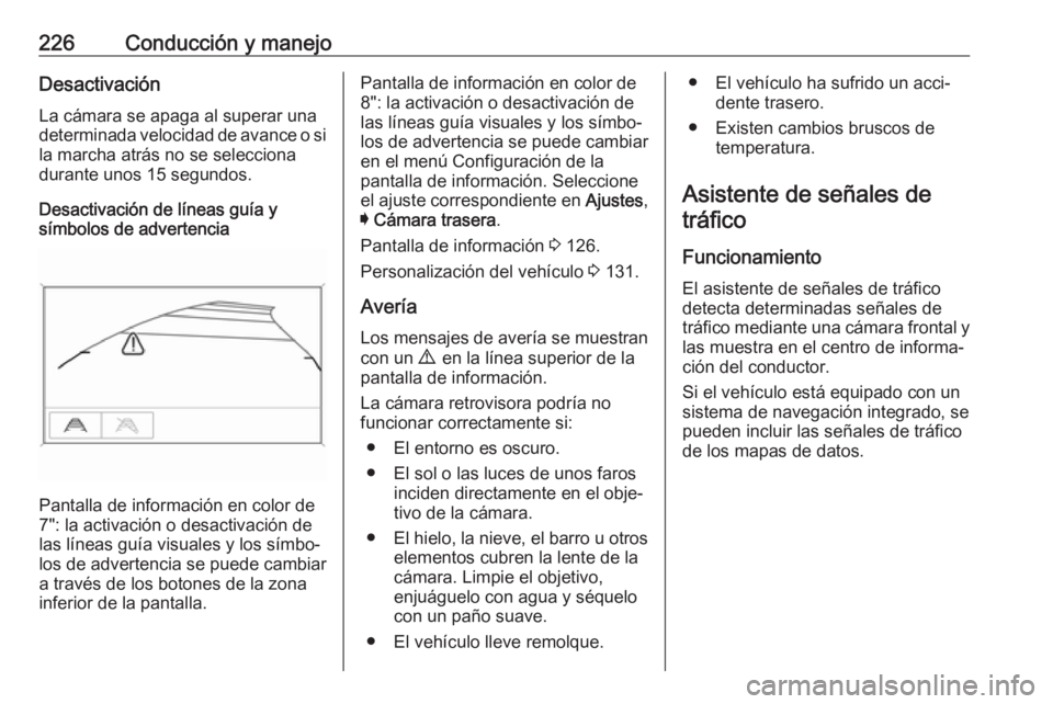 OPEL ASTRA K 2017.5  Manual de Instrucciones (in Spanish) 226Conducción y manejoDesactivaciónLa cámara se apaga al superar una
determinada velocidad de avance o si la marcha atrás no se selecciona
durante unos 15 segundos.
Desactivación de líneas guía OPEL ASTRA K 2017.5  Manual de Instrucciones (in Spanish) 226Conducción y manejoDesactivaciónLa cámara se apaga al superar una
determinada velocidad de avance o si la marcha atrás no se selecciona
durante unos 15 segundos.
Desactivación de líneas guía