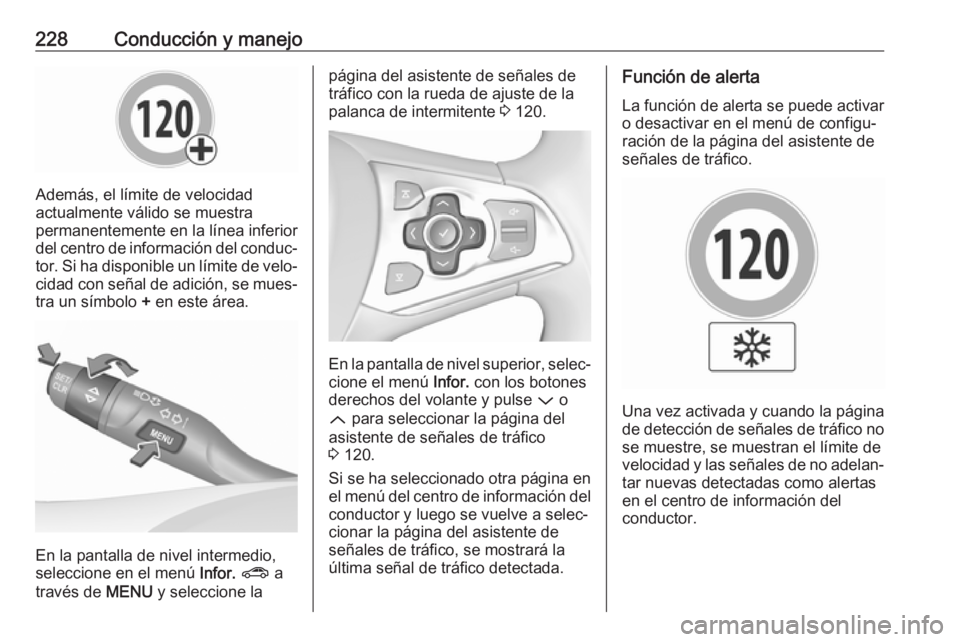 OPEL ASTRA K 2017.5  Manual de Instrucciones (in Spanish) 228Conducción y manejo
Además, el límite de velocidad
actualmente válido se muestra
permanentemente en la línea inferior
del centro de información del conduc‐
tor. Si ha disponible un límite  OPEL ASTRA K 2017.5  Manual de Instrucciones (in Spanish) 228Conducción y manejo
Además, el límite de velocidad
actualmente válido se muestra
permanentemente en la línea inferior
del centro de información del conduc‐
tor. Si ha disponible un límite