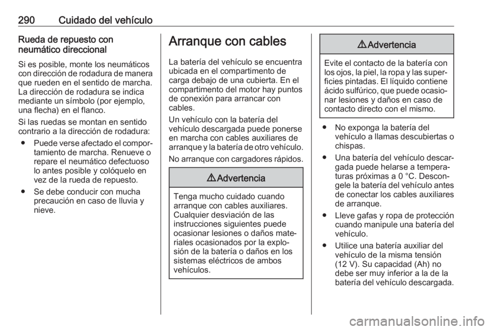 OPEL ASTRA K 2017.5 Manual de Instrucciones (in Spanish) 290Cuidado del vehículoRueda de repuesto con
neumático direccional
Si es posible, monte los neumáticos
con dirección de rodadura de manera
que rueden en el sentido de marcha.
La dirección de roda OPEL ASTRA K 2017.5 Manual de Instrucciones (in Spanish) 290Cuidado del vehículoRueda de repuesto con
neumático direccional
Si es posible, monte los neumáticos
con dirección de rodadura de manera
que rueden en el sentido de marcha.
La dirección de roda