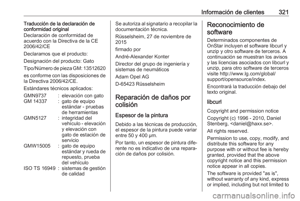 OPEL ASTRA K 2017.5 Manual de Instrucciones (in Spanish) Información de clientes321Traducción de la declaración de
conformidad original
Declaración de conformidad de
acuerdo con la Directiva de la CE
2006/42/CE
Declaramos que el producto:
Designación d OPEL ASTRA K 2017.5 Manual de Instrucciones (in Spanish) Información de clientes321Traducción de la declaración de
conformidad original
Declaración de conformidad de
acuerdo con la Directiva de la CE
2006/42/CE
Declaramos que el producto:
Designación d