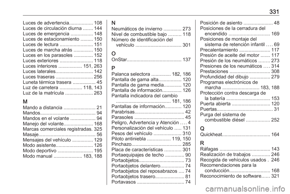 OPEL ASTRA K 2017.5  Manual de Instrucciones (in Spanish) 331Luces de advertencia.................108
Luces de circulación diurna  .......144
Luces de emergencia  ................148
Luces de estacionamiento  .........150
Luces de lectura  .................