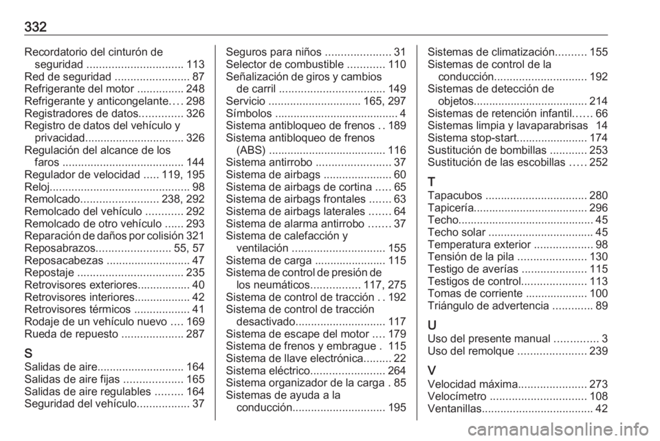 OPEL ASTRA K 2017.5  Manual de Instrucciones (in Spanish) 332Recordatorio del cinturón deseguridad  ............................... 113
Red de seguridad  ........................87
Refrigerante del motor  ...............248
Refrigerante y anticongelante ...