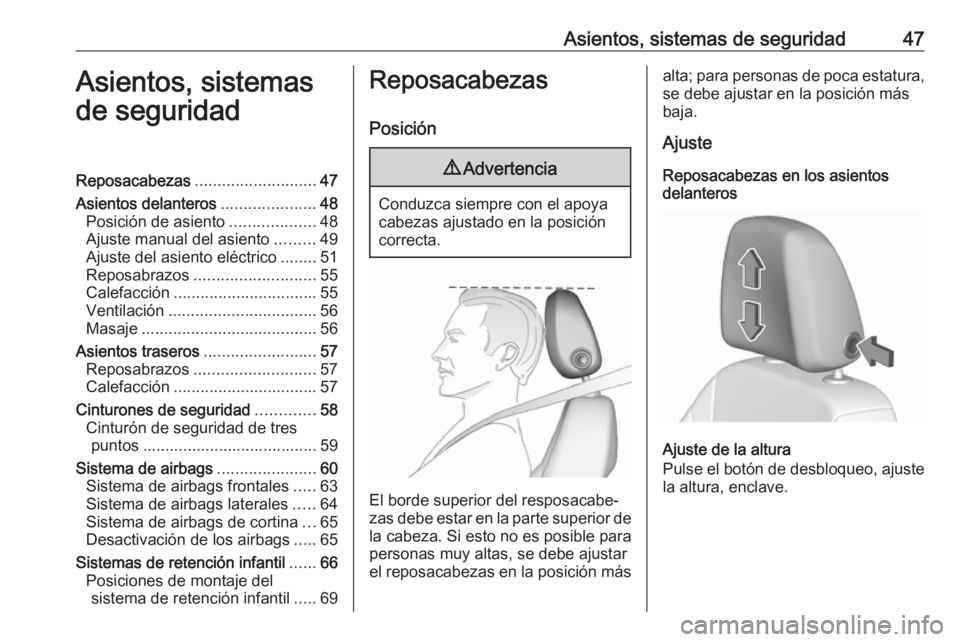 OPEL ASTRA K 2017.5  Manual de Instrucciones (in Spanish) Asientos, sistemas de seguridad47Asientos, sistemas
de seguridadReposacabezas ........................... 47
Asientos delanteros .....................48
Posición de asiento ...................48
Ajus