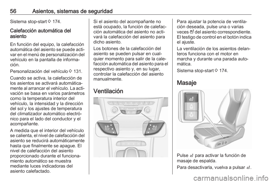 OPEL ASTRA K 2017.5  Manual de Instrucciones (in Spanish) 56Asientos, sistemas de seguridadSistema stop-start 3 174.
Calefacción automática del
asiento
En función del equipo, la calefacción
automática del asiento se puede acti‐
var en el menú de pers