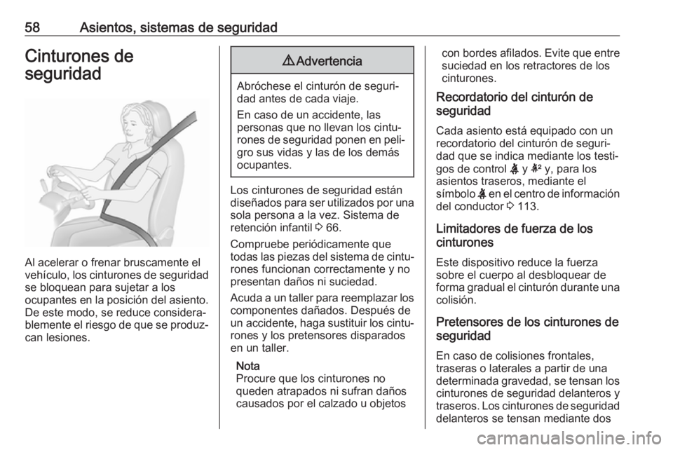 OPEL ASTRA K 2017.5 Manual de Instrucciones (in Spanish) 58Asientos, sistemas de seguridadCinturones de
seguridad
Al acelerar o frenar bruscamente el
vehículo, los cinturones de seguridad
se bloquean para sujetar a los
ocupantes en la posición del asiento OPEL ASTRA K 2017.5 Manual de Instrucciones (in Spanish) 58Asientos, sistemas de seguridadCinturones de
seguridad
Al acelerar o frenar bruscamente el
vehículo, los cinturones de seguridad
se bloquean para sujetar a los
ocupantes en la posición del asiento