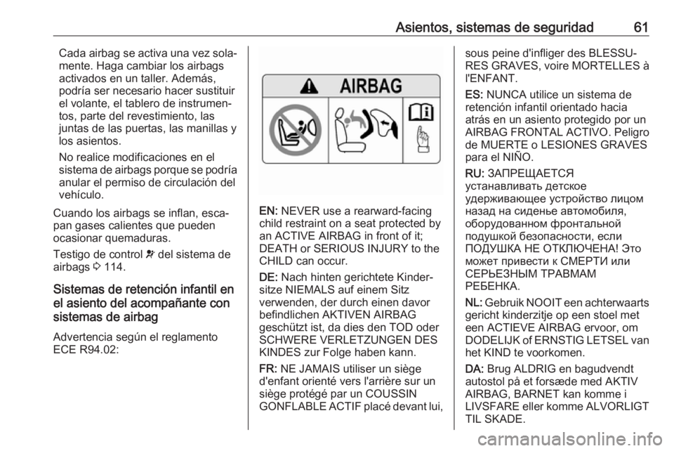 OPEL ASTRA K 2017.5  Manual de Instrucciones (in Spanish) Asientos, sistemas de seguridad61Cada airbag se activa una vez sola‐
mente. Haga cambiar los airbags
activados en un taller. Además,
podría ser necesario hacer sustituir
el volante, el tablero de 