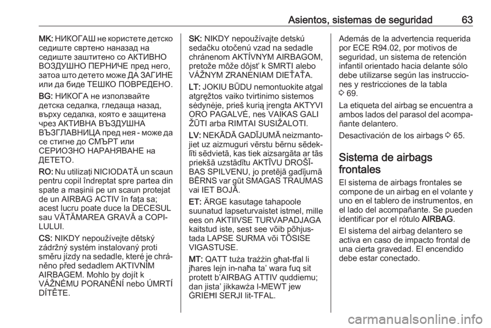 OPEL ASTRA K 2017.5  Manual de Instrucciones (in Spanish) Asientos, sistemas de seguridad63MK: НИКОГАШ не користете детско
седиште свртено наназад на
седиште заштитено со АКТИВНО ВОЗ�