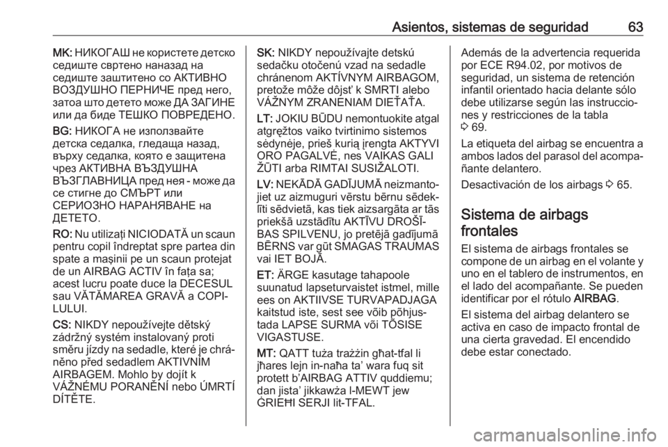 OPEL ASTRA K 2017.5 Manual de Instrucciones (in Spanish) Asientos, sistemas de seguridad63MK: НИКОГАШ не користете детско
седиште свртено наназад на
седиште заштитено со АКТИВНО ВОЗ OPEL ASTRA K 2017.5 Manual de Instrucciones (in Spanish) Asientos, sistemas de seguridad63MK: НИКОГАШ не користете детско
седиште свртено наназад на
седиште заштитено со АКТИВНО ВОЗ