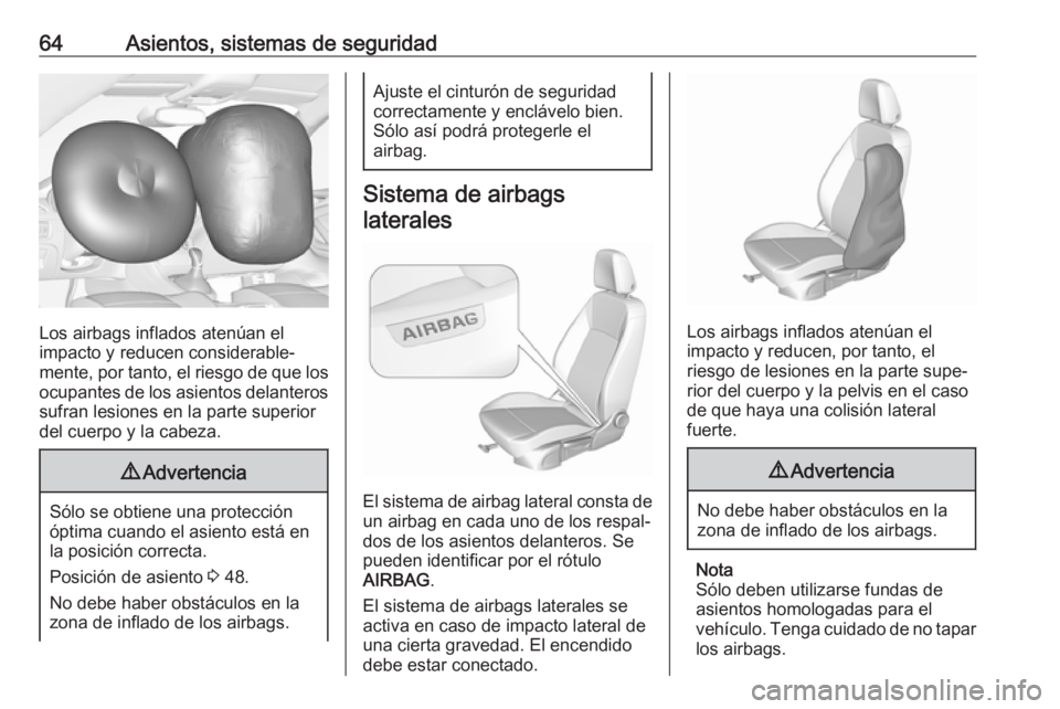 OPEL ASTRA K 2017.5 Manual de Instrucciones (in Spanish) 64Asientos, sistemas de seguridad
Los airbags inflados atenúan el
impacto y reducen considerable‐
mente, por tanto, el riesgo de que los
ocupantes de los asientos delanteros sufran lesiones en la p OPEL ASTRA K 2017.5 Manual de Instrucciones (in Spanish) 64Asientos, sistemas de seguridad
Los airbags inflados atenúan el
impacto y reducen considerable‐
mente, por tanto, el riesgo de que los
ocupantes de los asientos delanteros sufran lesiones en la p