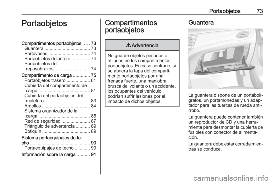 OPEL ASTRA K 2017.5 Manual de Instrucciones (in Spanish) Portaobjetos73PortaobjetosCompartimentos portaobjetos.....73
Guantera ................................... 73
Portavasos ................................ 74
Portaobjetos delantero ..............74
Port OPEL ASTRA K 2017.5 Manual de Instrucciones (in Spanish) Portaobjetos73PortaobjetosCompartimentos portaobjetos.....73
Guantera ................................... 73
Portavasos ................................ 74
Portaobjetos delantero ..............74
Port