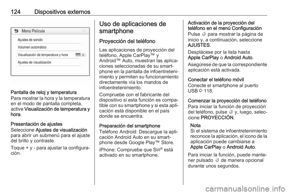 OPEL ASTRA K 2018 Manual de infoentretenimiento (in Spanish) 124Dispositivos externos
Pantalla de reloj y temperatura
Para mostrar la hora y la temperatura
en el modo de pantalla completa, active Visualización de temperatura y
hora .
Presentación de ajustes
OPEL ASTRA K 2018 Manual de infoentretenimiento (in Spanish) 124Dispositivos externos
Pantalla de reloj y temperatura
Para mostrar la hora y la temperatura
en el modo de pantalla completa, active Visualización de temperatura y
hora .
Presentación de ajustes