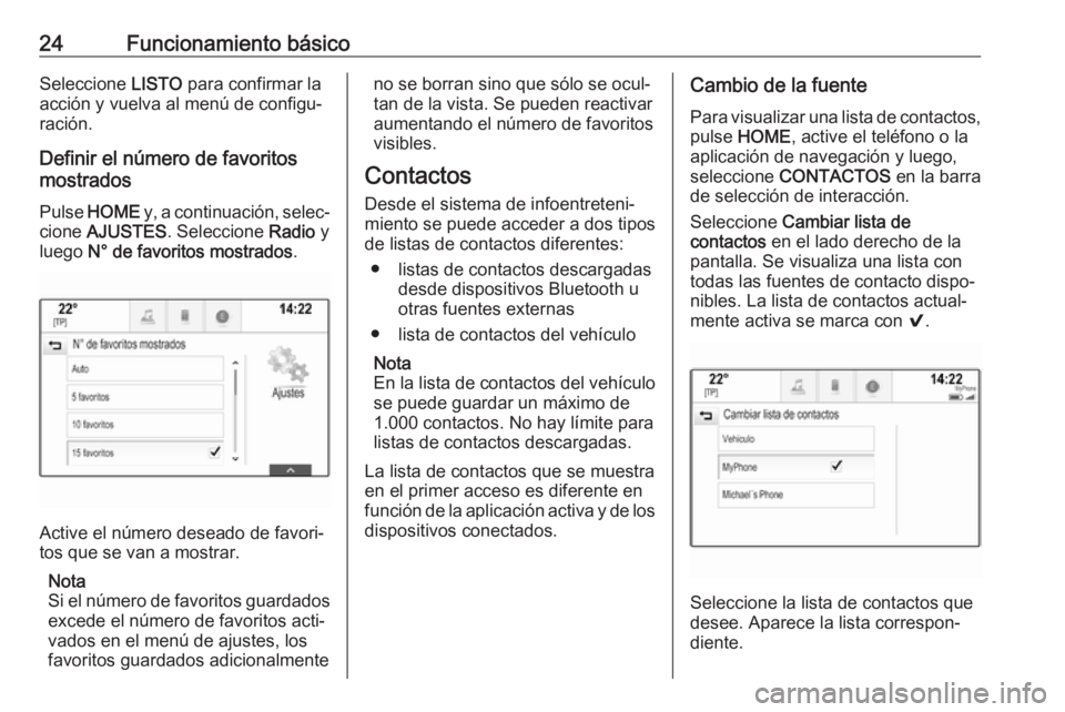 OPEL ASTRA K 2018 Manual de infoentretenimiento (in Spanish) 24Funcionamiento básicoSeleccione LISTO para confirmar la
acción y vuelva al menú de configu‐
ración.
Definir el número de favoritos
mostrados
Pulse HOME y, a continuación, selec‐
cione A OPEL ASTRA K 2018 Manual de infoentretenimiento (in Spanish) 24Funcionamiento básicoSeleccione LISTO para confirmar la
acción y vuelva al menú de configu‐
ración.
Definir el número de favoritos
mostrados
Pulse HOME y, a continuación, selec‐
cione A