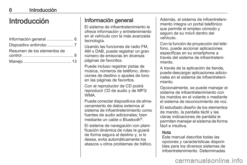 OPEL ASTRA K 2018 Manual de infoentretenimiento (in Spanish) 6IntroducciónIntroducciónInformación general.......................6
Dispositivo antirrobo ......................7
Resumen de los elementos de
control ............................................ 8 OPEL ASTRA K 2018 Manual de infoentretenimiento (in Spanish) 6IntroducciónIntroducciónInformación general.......................6
Dispositivo antirrobo ......................7
Resumen de los elementos de
control ............................................ 8