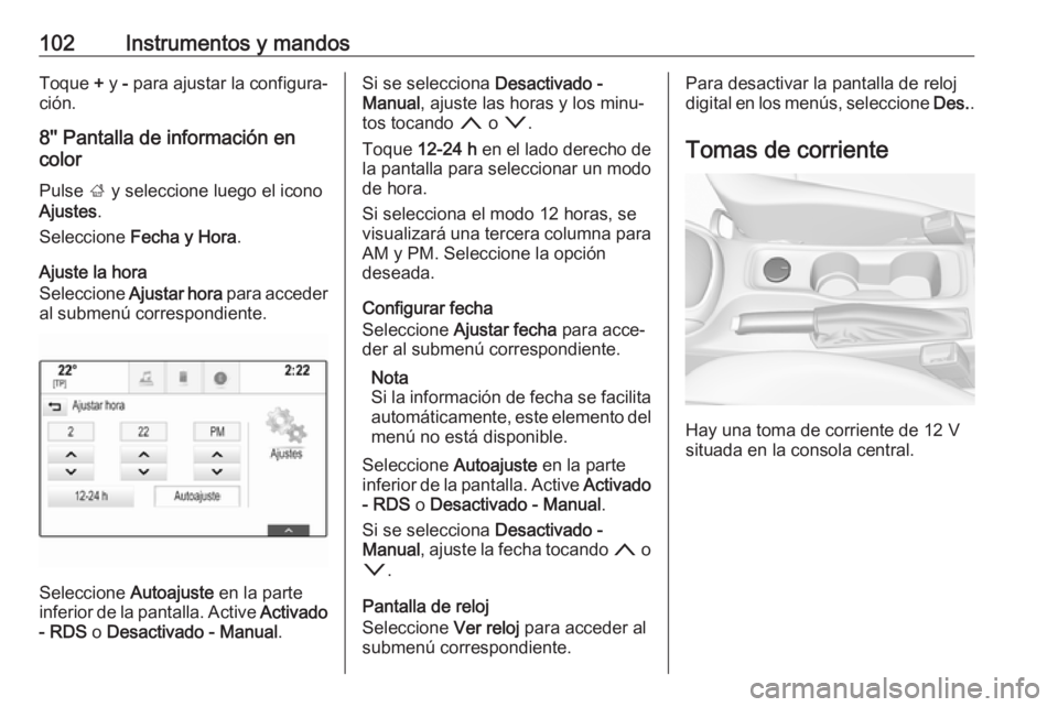 OPEL ASTRA K 2018 Manual de Instrucciones (in Spanish) 102Instrumentos y mandosToque + y - para ajustar la configura‐
ción.
8'' Pantalla de información en
color
Pulse ; y seleccione luego el icono
Ajustes .
Seleccione Fecha y Hora .
Ajuste OPEL ASTRA K 2018 Manual de Instrucciones (in Spanish) 102Instrumentos y mandosToque + y - para ajustar la configura‐
ción.
8'' Pantalla de información en
color
Pulse ; y seleccione luego el icono
Ajustes .
Seleccione Fecha y Hora .
Ajuste