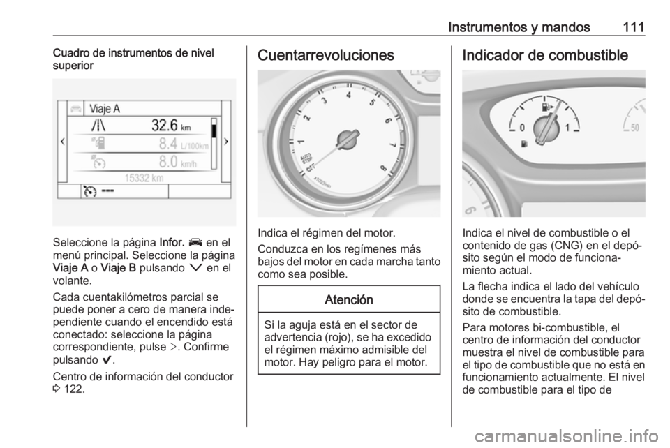 OPEL ASTRA K 2018 Manual de Instrucciones (in Spanish) Instrumentos y mandos111Cuadro de instrumentos de nivel
superior
Seleccione la página Infor. J en el
menú principal. Seleccione la página
Viaje A o Viaje B pulsando o en el
volante.
Cada cuent OPEL ASTRA K 2018 Manual de Instrucciones (in Spanish) Instrumentos y mandos111Cuadro de instrumentos de nivel
superior
Seleccione la página Infor. J en el
menú principal. Seleccione la página
Viaje A o Viaje B pulsando o en el
volante.
Cada cuent