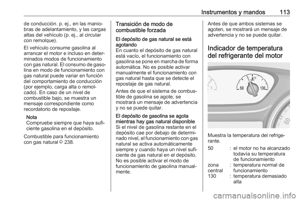 OPEL ASTRA K 2018 Manual de Instrucciones (in Spanish) Instrumentos y mandos113de conducción. p. ej., en las manio‐
bras de adelantamiento, y las cargas
altas del vehículo (p. ej., al circular
con remolque).
El vehículo consume gasolina al
arrancar e OPEL ASTRA K 2018 Manual de Instrucciones (in Spanish) Instrumentos y mandos113de conducción. p. ej., en las manio‐
bras de adelantamiento, y las cargas
altas del vehículo (p. ej., al circular
con remolque).
El vehículo consume gasolina al
arrancar e