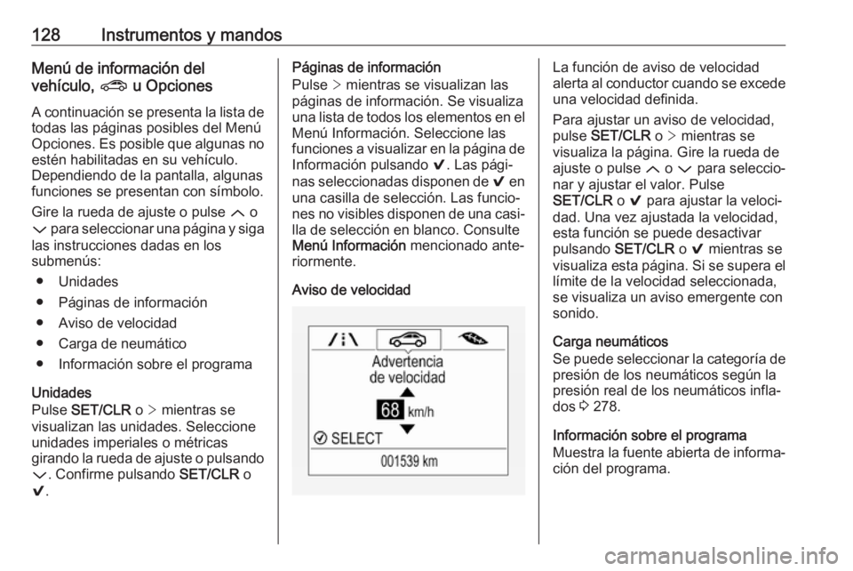 OPEL ASTRA K 2018  Manual de Instrucciones (in Spanish) 128Instrumentos y mandosMenú de información del
vehículo,  ? u Opciones
A continuación se presenta la lista de
todas las páginas posibles del Menú
Opciones. Es posible que algunas no estén habi
