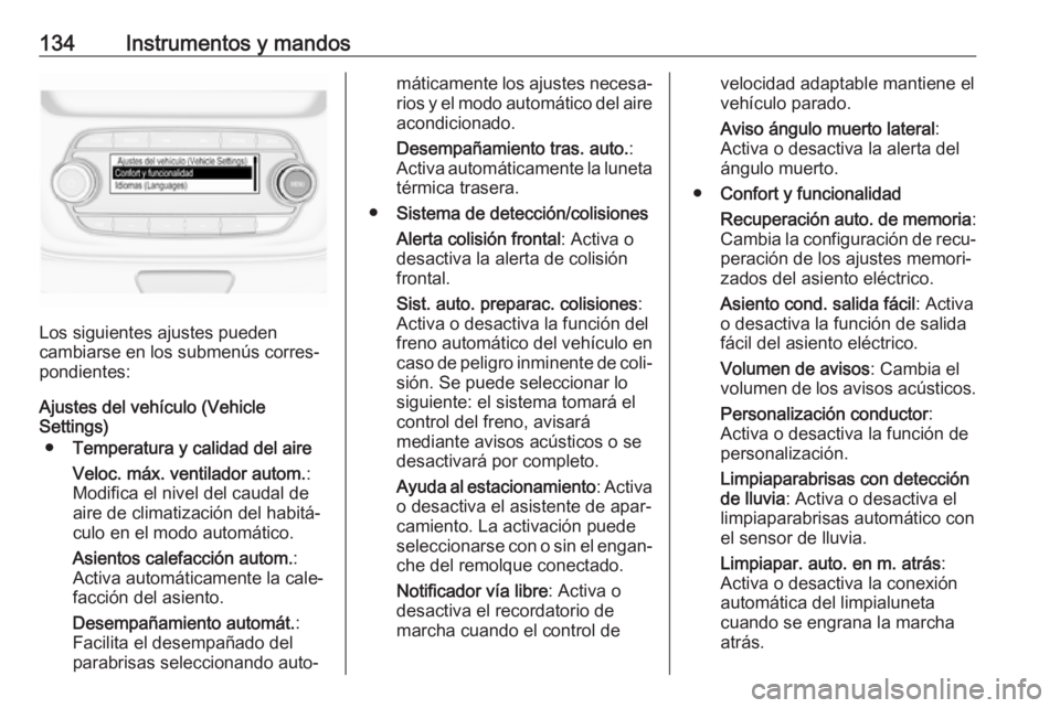 OPEL ASTRA K 2018 Manual de Instrucciones (in Spanish) 134Instrumentos y mandos
Los siguientes ajustes pueden
cambiarse en los submenús corres‐ pondientes:
Ajustes del vehículo (Vehicle
Settings)
● Temperatura y calidad del aire
Veloc. máx. ventila OPEL ASTRA K 2018 Manual de Instrucciones (in Spanish) 134Instrumentos y mandos
Los siguientes ajustes pueden
cambiarse en los submenús corres‐ pondientes:
Ajustes del vehículo (Vehicle
Settings)
● Temperatura y calidad del aire
Veloc. máx. ventila