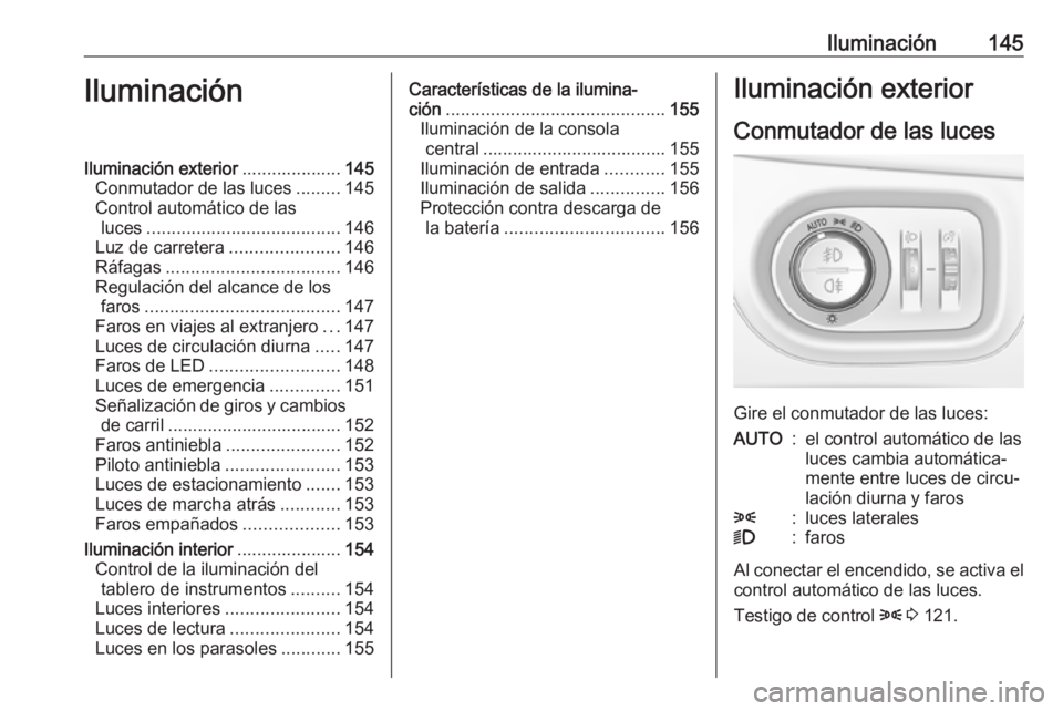 OPEL ASTRA K 2018 Manual de Instrucciones (in Spanish) Iluminación145IluminaciónIluminación exterior....................145
Conmutador de las luces .........145
Control automático de las luces ....................................... 146
Luz de carrete OPEL ASTRA K 2018 Manual de Instrucciones (in Spanish) Iluminación145IluminaciónIluminación exterior....................145
Conmutador de las luces .........145
Control automático de las luces ....................................... 146
Luz de carrete