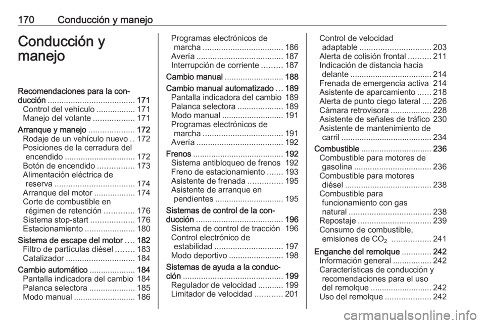 OPEL ASTRA K 2018 Manual de Instrucciones (in Spanish) 170Conducción y manejoConducción y
manejoRecomendaciones para la con‐
ducción ...................................... 171
Control del vehículo .................171
Manejo del volante ............ OPEL ASTRA K 2018 Manual de Instrucciones (in Spanish) 170Conducción y manejoConducción y
manejoRecomendaciones para la con‐
ducción ...................................... 171
Control del vehículo .................171
Manejo del volante ............