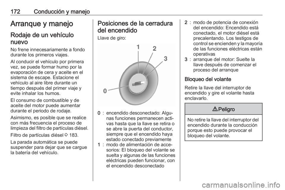 OPEL ASTRA K 2018 Manual de Instrucciones (in Spanish) 172Conducción y manejoArranque y manejoRodaje de un vehículonuevo
No frene innecesariamente a fondo
durante los primeros viajes.
Al conducir el vehículo por primera
vez, se puede formar humo por la OPEL ASTRA K 2018 Manual de Instrucciones (in Spanish) 172Conducción y manejoArranque y manejoRodaje de un vehículonuevo
No frene innecesariamente a fondo
durante los primeros viajes.
Al conducir el vehículo por primera
vez, se puede formar humo por la