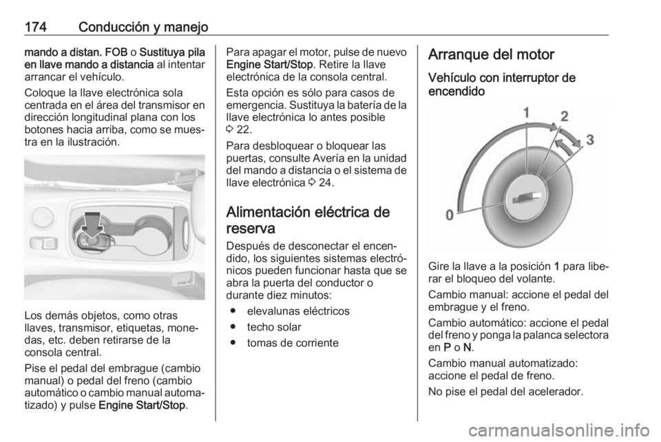 OPEL ASTRA K 2018 Manual de Instrucciones (in Spanish) 174Conducción y manejomando a distan. FOB o Sustituya pila
en llave mando a distancia al intentar
arrancar el vehículo.
Coloque la llave electrónica sola
centrada en el área del transmisor en
dir OPEL ASTRA K 2018 Manual de Instrucciones (in Spanish) 174Conducción y manejomando a distan. FOB o Sustituya pila
en llave mando a distancia al intentar
arrancar el vehículo.
Coloque la llave electrónica sola
centrada en el área del transmisor en
dir