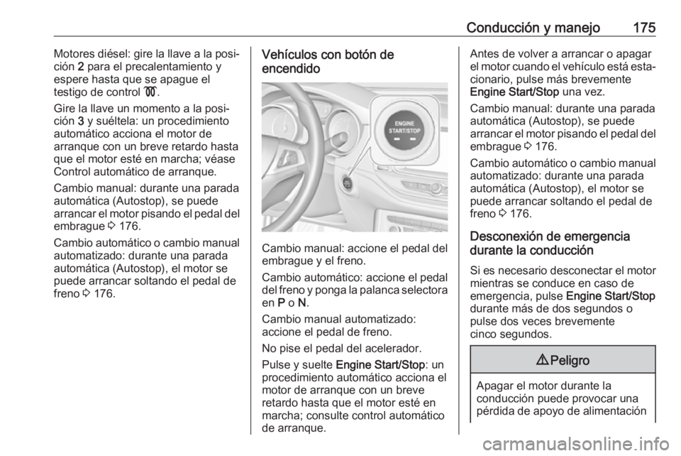 OPEL ASTRA K 2018 Manual de Instrucciones (in Spanish) Conducción y manejo175Motores diésel: gire la llave a la posi‐
ción 2 para el precalentamiento y
espere hasta que se apague el
testigo de control !.
Gire la llave un momento a la posi‐ ción OPEL ASTRA K 2018 Manual de Instrucciones (in Spanish) Conducción y manejo175Motores diésel: gire la llave a la posi‐
ción 2 para el precalentamiento y
espere hasta que se apague el
testigo de control !.
Gire la llave un momento a la posi‐ ción