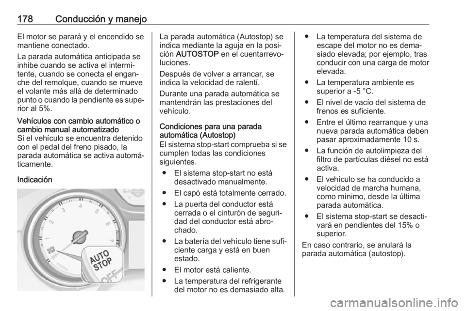 OPEL ASTRA K 2018 Manual de Instrucciones (in Spanish) 178Conducción y manejoEl motor se parará y el encendido semantiene conectado.
La parada automática anticipada se
inhibe cuando se activa el intermi‐
tente, cuando se conecta el engan‐
che del r OPEL ASTRA K 2018 Manual de Instrucciones (in Spanish) 178Conducción y manejoEl motor se parará y el encendido semantiene conectado.
La parada automática anticipada se
inhibe cuando se activa el intermi‐
tente, cuando se conecta el engan‐
che del r