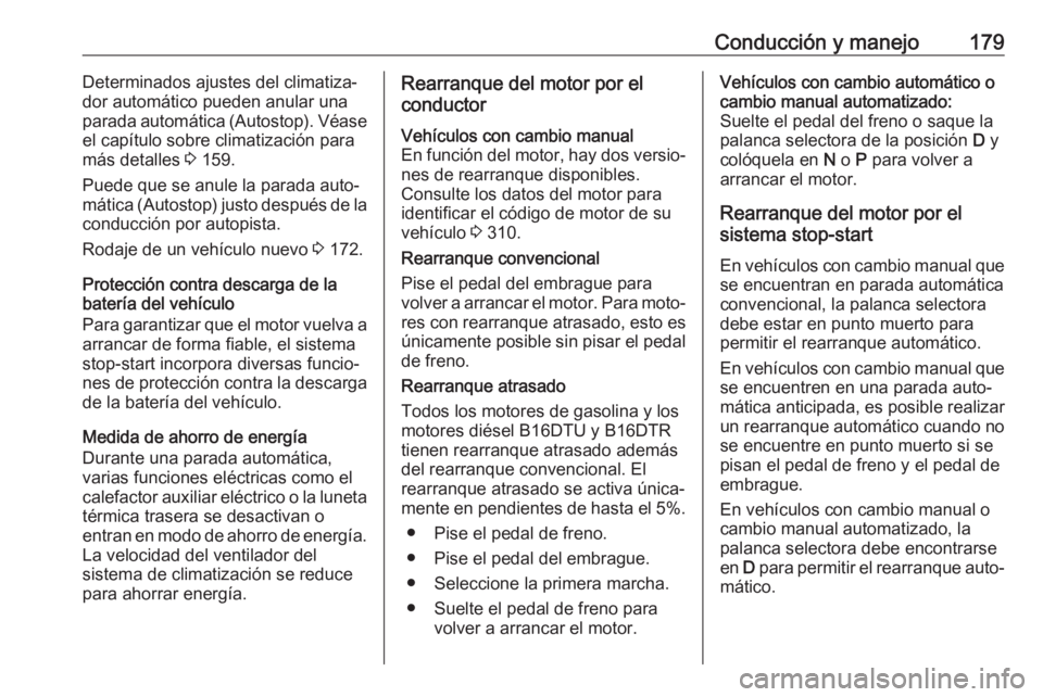 OPEL ASTRA K 2018 Manual de Instrucciones (in Spanish) Conducción y manejo179Determinados ajustes del climatiza‐
dor automático pueden anular una
parada automática (Autostop). Véase
el capítulo sobre climatización para
más detalles 3 159.
Puede OPEL ASTRA K 2018 Manual de Instrucciones (in Spanish) Conducción y manejo179Determinados ajustes del climatiza‐
dor automático pueden anular una
parada automática (Autostop). Véase
el capítulo sobre climatización para
más detalles 3 159.
Puede
