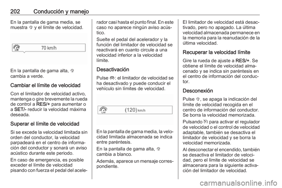 OPEL ASTRA K 2018 Manual de Instrucciones (in Spanish) 202Conducción y manejoEn la pantalla de gama media, se
muestra L y el límite de velocidad.
En la pantalla de gama alta, L
cambia a verde.
Cambiar el límite de velocidad Con el limitador de veloci OPEL ASTRA K 2018 Manual de Instrucciones (in Spanish) 202Conducción y manejoEn la pantalla de gama media, se
muestra L y el límite de velocidad.
En la pantalla de gama alta, L
cambia a verde.
Cambiar el límite de velocidad Con el limitador de veloci