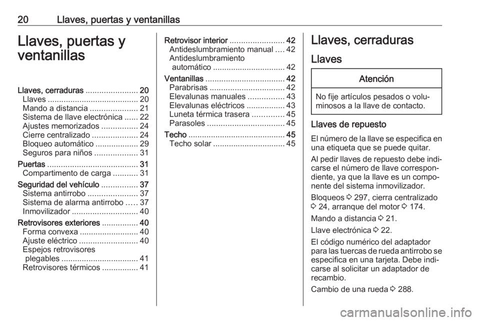 OPEL ASTRA K 2018 Manual de Instrucciones (in Spanish) 20Llaves, puertas y ventanillasLlaves, puertas y
ventanillasLlaves, cerraduras .......................20
Llaves ........................................ 20
Mando a distancia .....................21
Si OPEL ASTRA K 2018 Manual de Instrucciones (in Spanish) 20Llaves, puertas y ventanillasLlaves, puertas y
ventanillasLlaves, cerraduras .......................20
Llaves ........................................ 20
Mando a distancia .....................21
Si