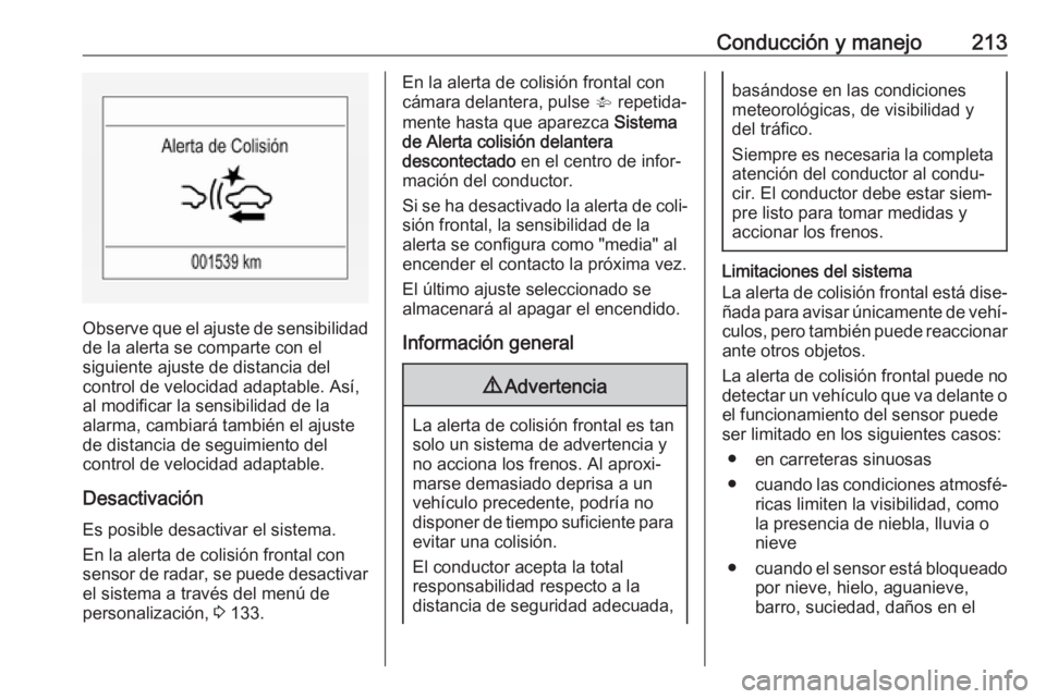 OPEL ASTRA K 2018 Manual de Instrucciones (in Spanish) Conducción y manejo213
Observe que el ajuste de sensibilidadde la alerta se comparte con el
siguiente ajuste de distancia del
control de velocidad adaptable. Así,
al modificar la sensibilidad de la
OPEL ASTRA K 2018 Manual de Instrucciones (in Spanish) Conducción y manejo213
Observe que el ajuste de sensibilidadde la alerta se comparte con el
siguiente ajuste de distancia del
control de velocidad adaptable. Así,
al modificar la sensibilidad de la
