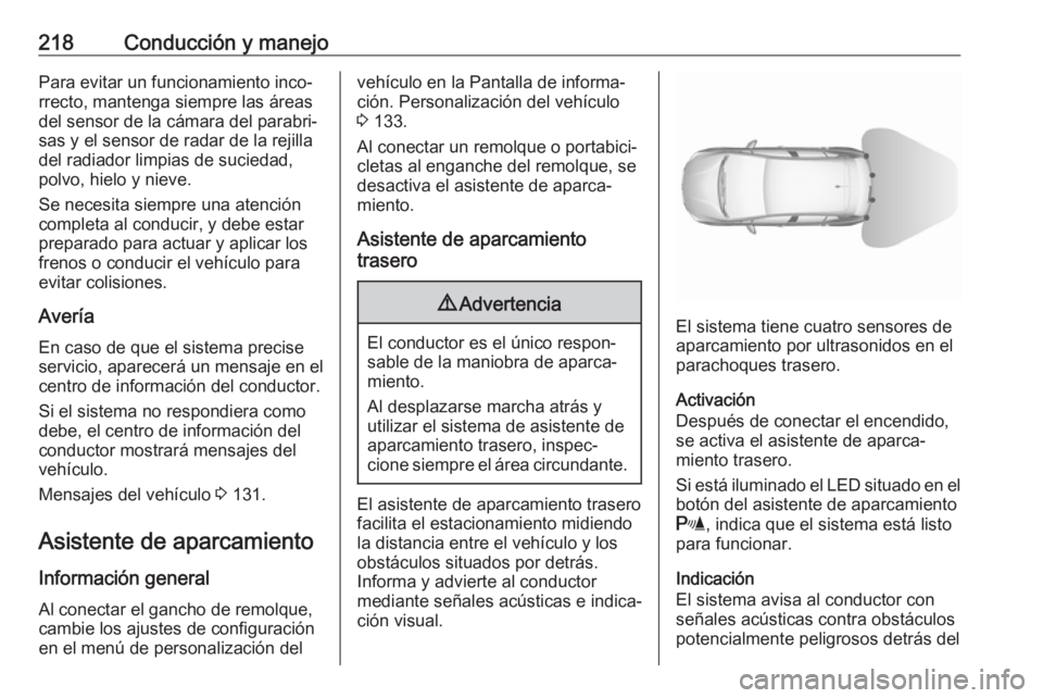 OPEL ASTRA K 2018 Manual de Instrucciones (in Spanish) 218Conducción y manejoPara evitar un funcionamiento inco‐rrecto, mantenga siempre las áreas
del sensor de la cámara del parabri‐
sas y el sensor de radar de la rejilla
del radiador limpias de s OPEL ASTRA K 2018 Manual de Instrucciones (in Spanish) 218Conducción y manejoPara evitar un funcionamiento inco‐rrecto, mantenga siempre las áreas
del sensor de la cámara del parabri‐
sas y el sensor de radar de la rejilla
del radiador limpias de s