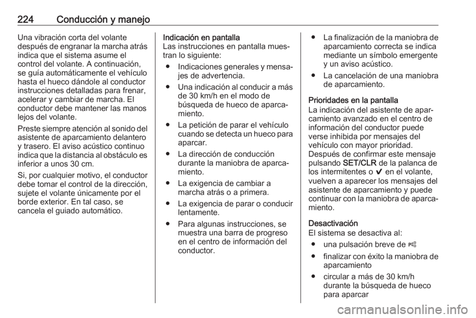 OPEL ASTRA K 2018 Manual de Instrucciones (in Spanish) 224Conducción y manejoUna vibración corta del volante
después de engranar la marcha atrás indica que el sistema asume el
control del volante. A continuación, se guía automáticamente el vehícul OPEL ASTRA K 2018 Manual de Instrucciones (in Spanish) 224Conducción y manejoUna vibración corta del volante
después de engranar la marcha atrás indica que el sistema asume el
control del volante. A continuación, se guía automáticamente el vehícul
