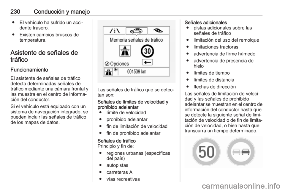 OPEL ASTRA K 2018 Manual de Instrucciones (in Spanish) 230Conducción y manejo● El vehículo ha sufrido un acci‐dente trasero.
● Existen cambios bruscos de temperatura.
Asistente de señales de tráfico
Funcionamiento El asistente de señales de tr OPEL ASTRA K 2018 Manual de Instrucciones (in Spanish) 230Conducción y manejo● El vehículo ha sufrido un acci‐dente trasero.
● Existen cambios bruscos de temperatura.
Asistente de señales de tráfico
Funcionamiento El asistente de señales de tr