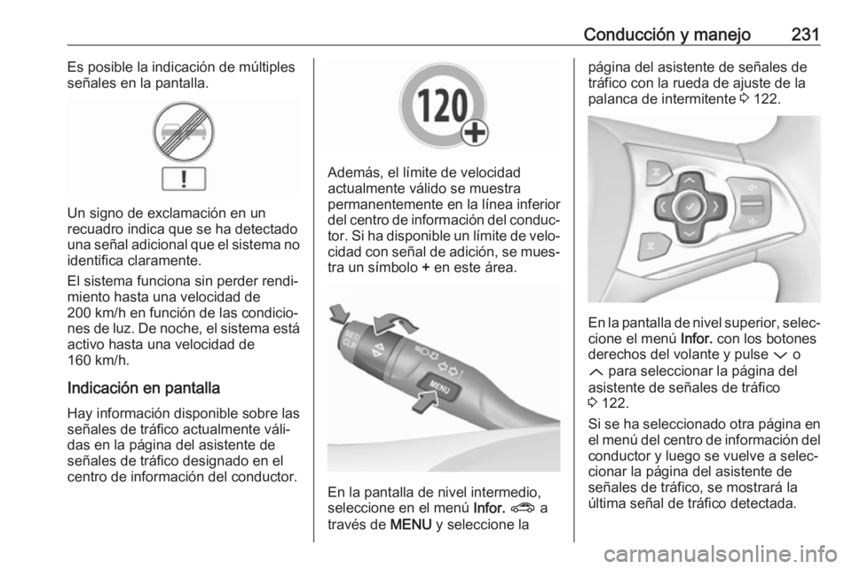 OPEL ASTRA K 2018 Manual de Instrucciones (in Spanish) Conducción y manejo231Es posible la indicación de múltiples
señales en la pantalla.
Un signo de exclamación en un
recuadro indica que se ha detectado
una señal adicional que el sistema no identi OPEL ASTRA K 2018 Manual de Instrucciones (in Spanish) Conducción y manejo231Es posible la indicación de múltiples
señales en la pantalla.
Un signo de exclamación en un
recuadro indica que se ha detectado
una señal adicional que el sistema no identi