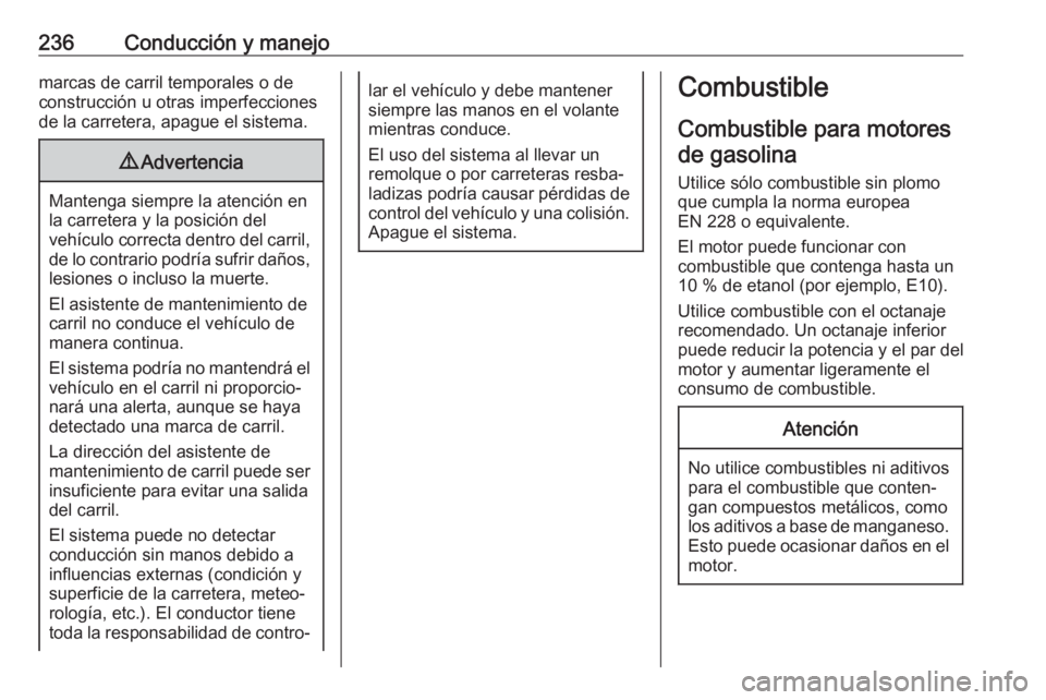 OPEL ASTRA K 2018 Manual de Instrucciones (in Spanish) 236Conducción y manejomarcas de carril temporales o de
construcción u otras imperfecciones de la carretera, apague el sistema.9 Advertencia
Mantenga siempre la atención en
la carretera y la posici OPEL ASTRA K 2018 Manual de Instrucciones (in Spanish) 236Conducción y manejomarcas de carril temporales o de
construcción u otras imperfecciones de la carretera, apague el sistema.9 Advertencia
Mantenga siempre la atención en
la carretera y la posici