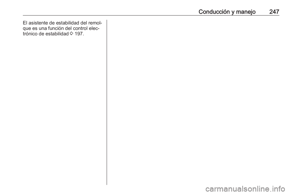 OPEL ASTRA K 2018 Manual de Instrucciones (in Spanish) Conducción y manejo247El asistente de estabilidad del remol‐
que es una función del control elec‐
trónico de estabilidad 3 197. OPEL ASTRA K 2018 Manual de Instrucciones (in Spanish) Conducción y manejo247El asistente de estabilidad del remol‐
que es una función del control elec‐
trónico de estabilidad 3 197.