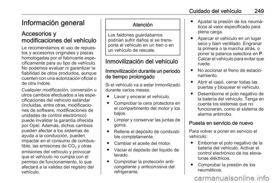 OPEL ASTRA K 2018 Manual de Instrucciones (in Spanish) Cuidado del vehículo249Información general
Accesorios y
modificaciones del vehículo
Le recomendamos el uso de repues‐ tos y accesorios originales y piezas
homologadas por el fabricante espe‐
c OPEL ASTRA K 2018 Manual de Instrucciones (in Spanish) Cuidado del vehículo249Información general
Accesorios y
modificaciones del vehículo
Le recomendamos el uso de repues‐ tos y accesorios originales y piezas
homologadas por el fabricante espe‐
c